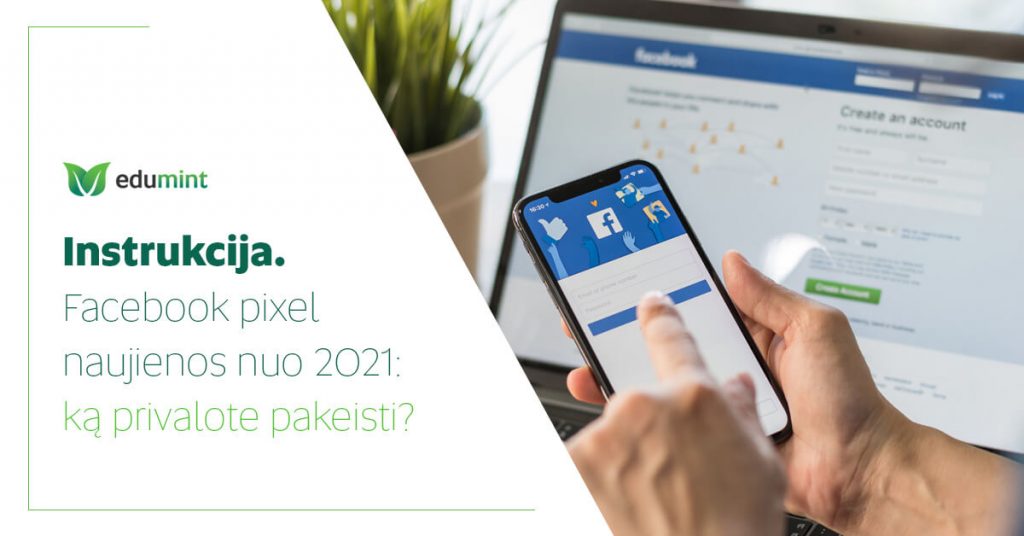 Facebook pixel naujienos 2021. Ką privalote pakeisti?
