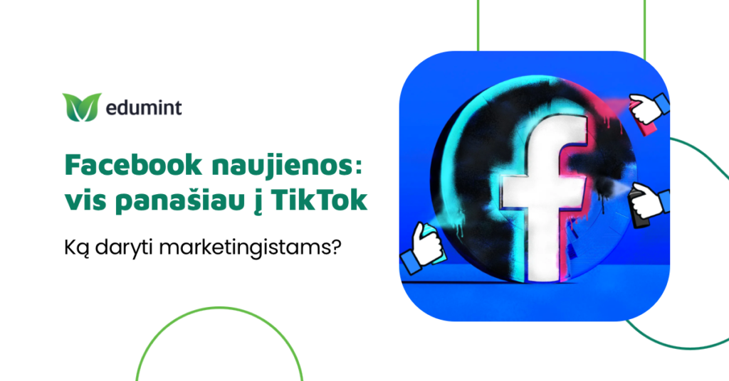 Svarbūs Facebook algoritmo pokyčiai: dar arčiau TikTok'o. Ką daryti marketingistui?
