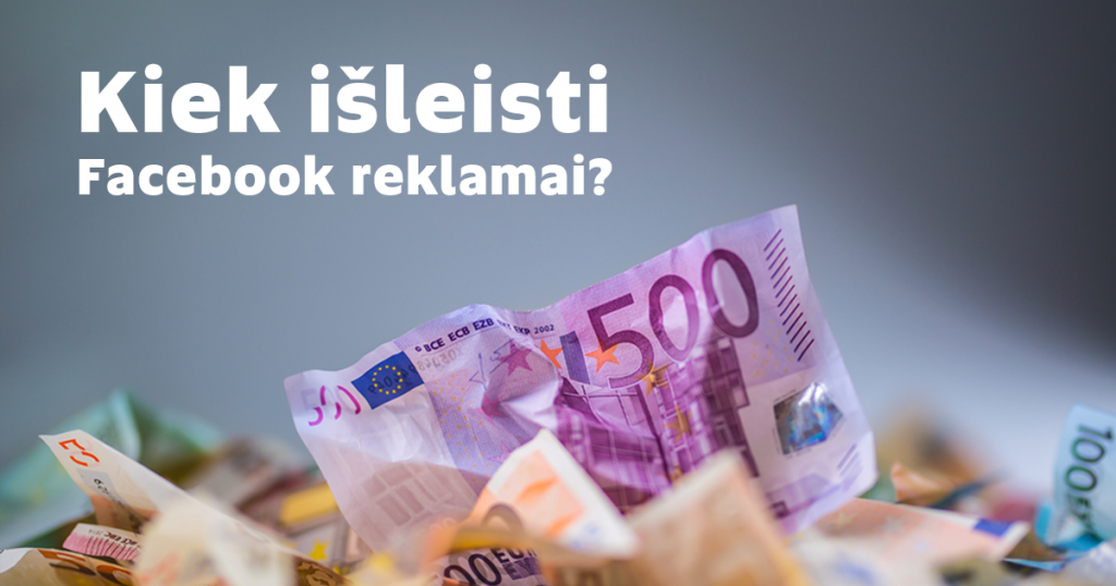 Kiek išleisti Facebook reklamai? 4 žingsnių instrukcija.