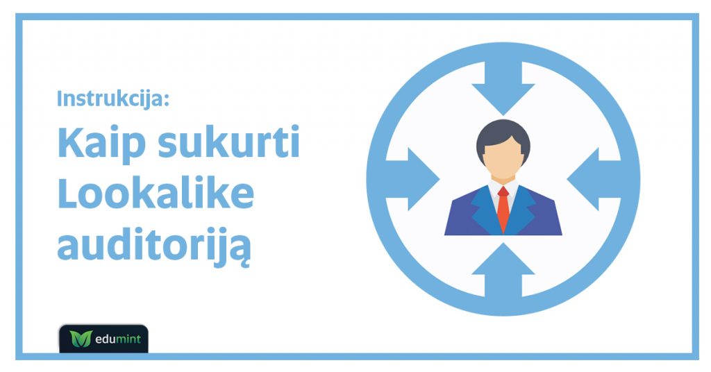 Kaip sukurti Facebook reklamos Lookalike auditoriją